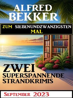 cover image of Zum siebenundzwanzigsten Mal zwei superspannende Strandkrimis